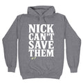 Nick Cant Save Them Hoodie