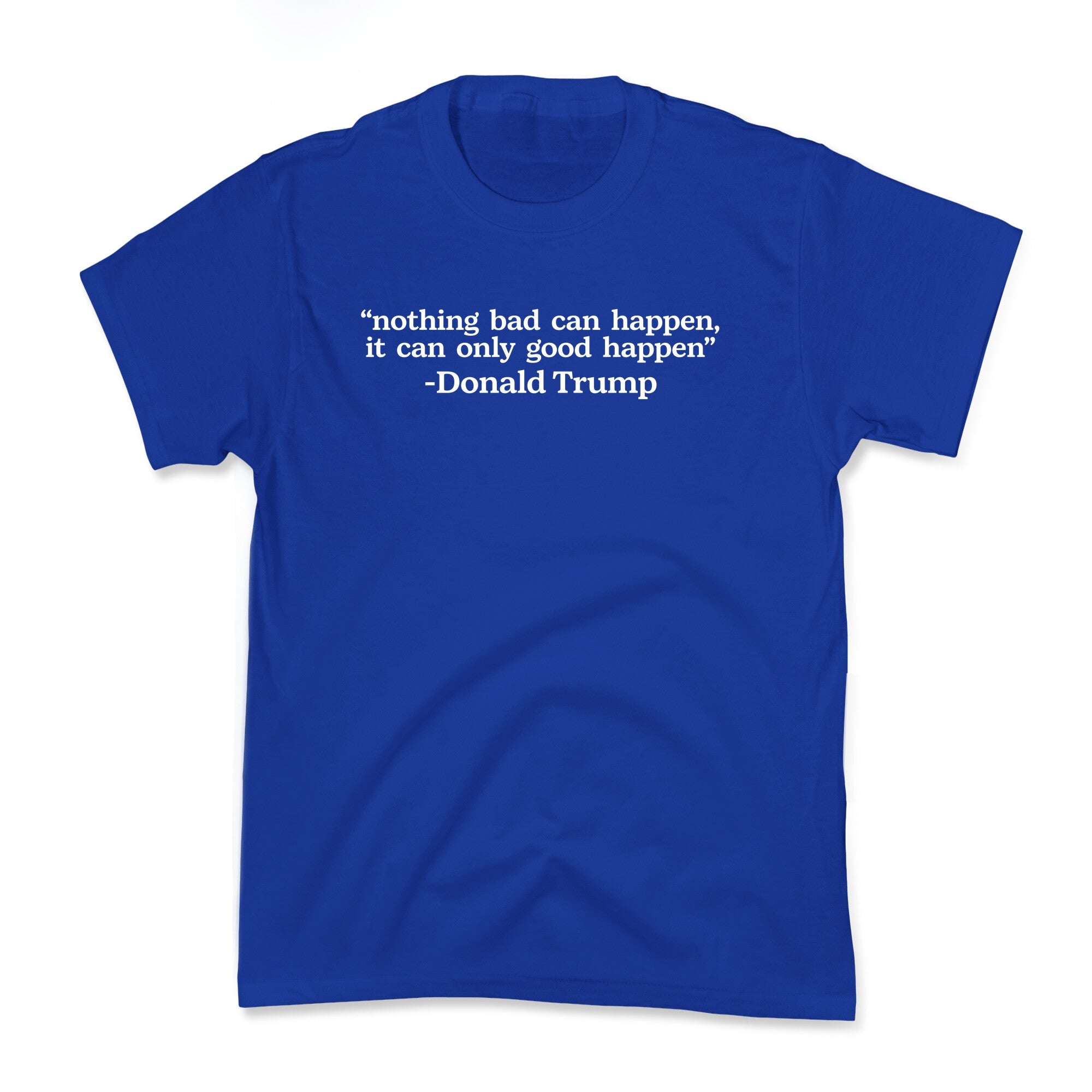 Trump Nothing Bad Can Happen Kids Tee