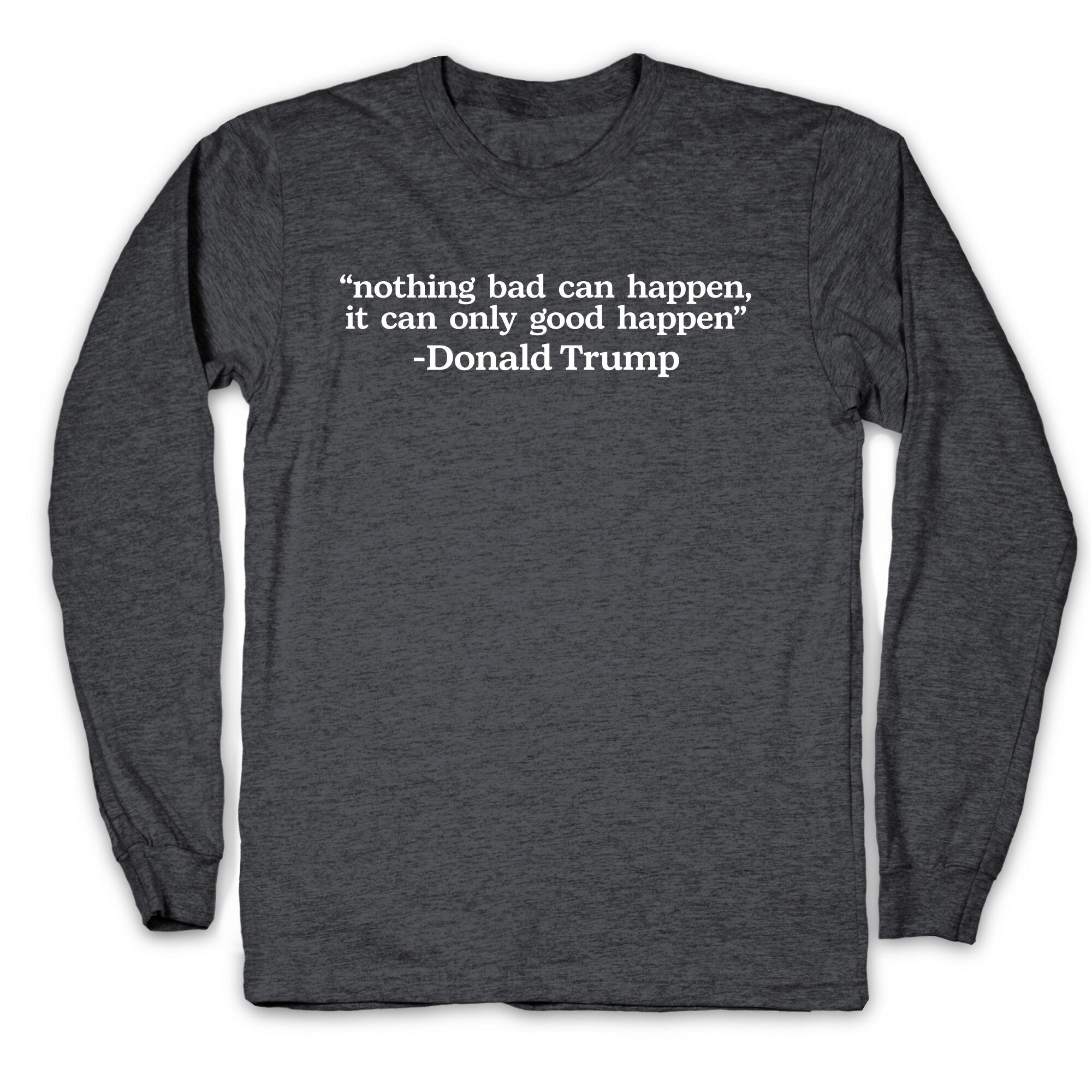Trump Nothing Bad Can Happen Longsleeve Tee