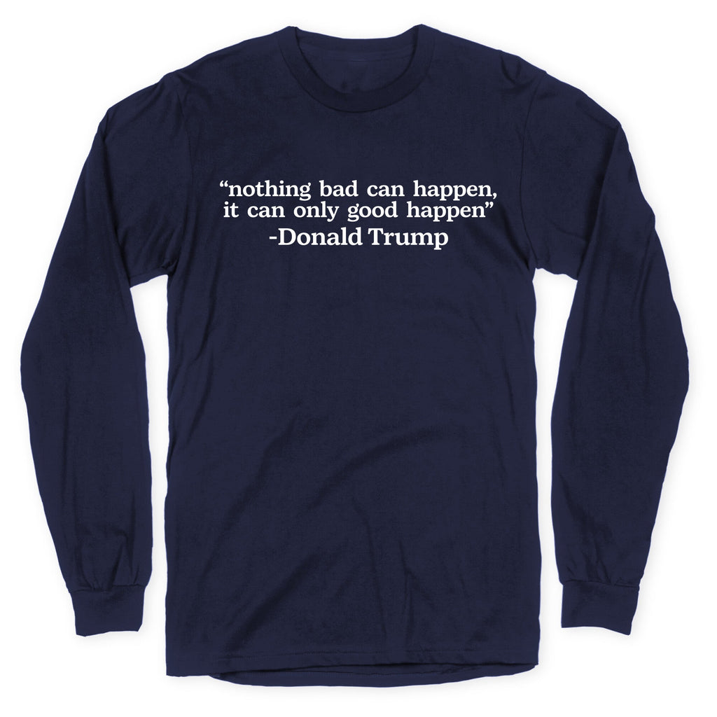 Trump Nothing Bad Can Happen Longsleeve Tee