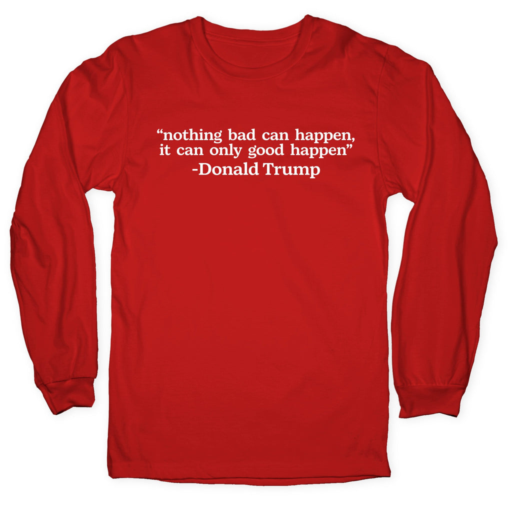 Trump Nothing Bad Can Happen Longsleeve Tee