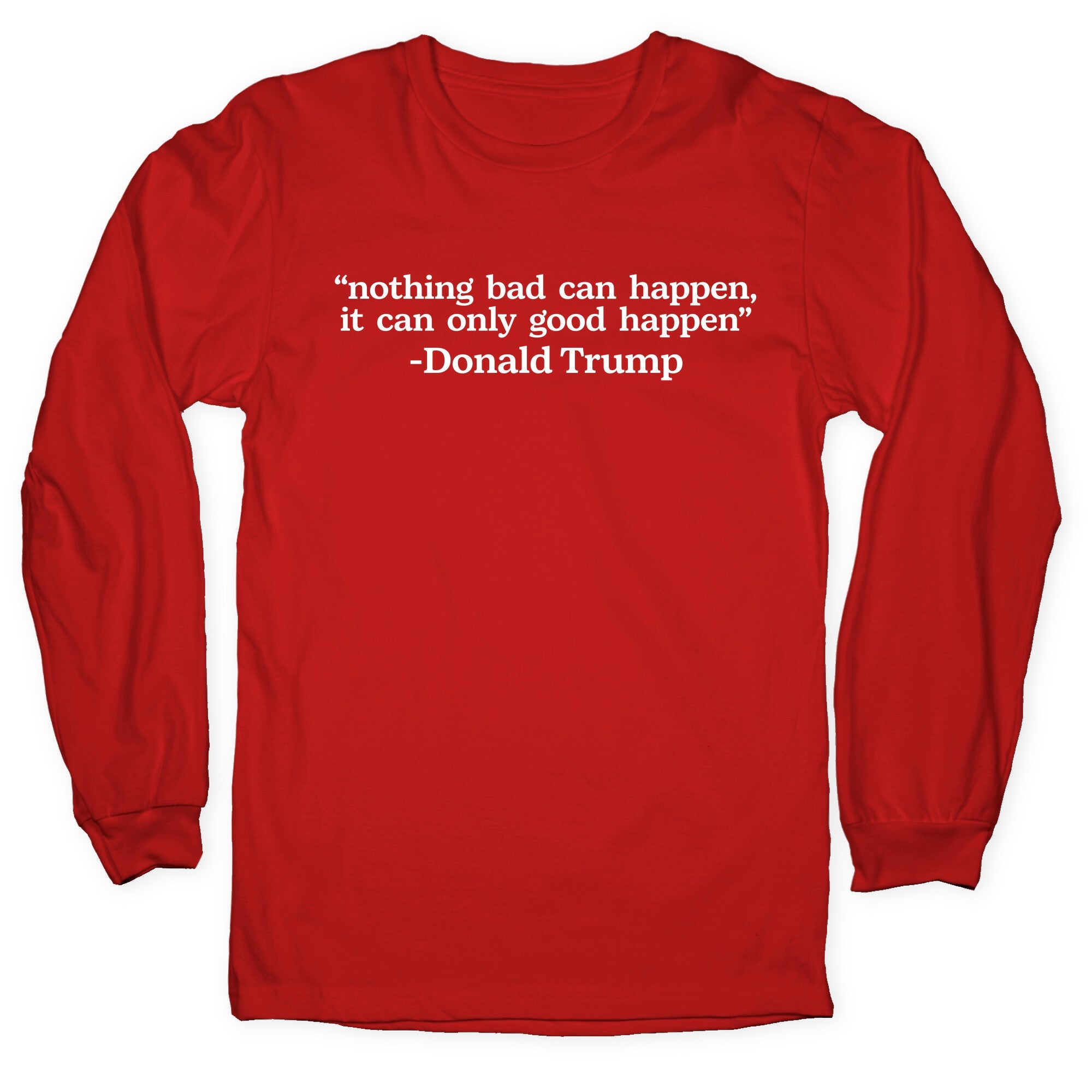 Trump Nothing Bad Can Happen Longsleeve Tee