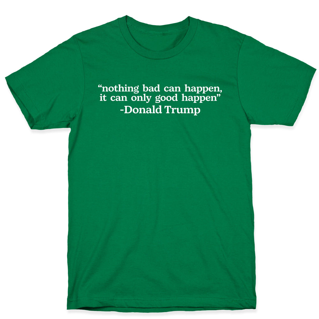 Trump Nothing Bad Can Happen T-Shirt