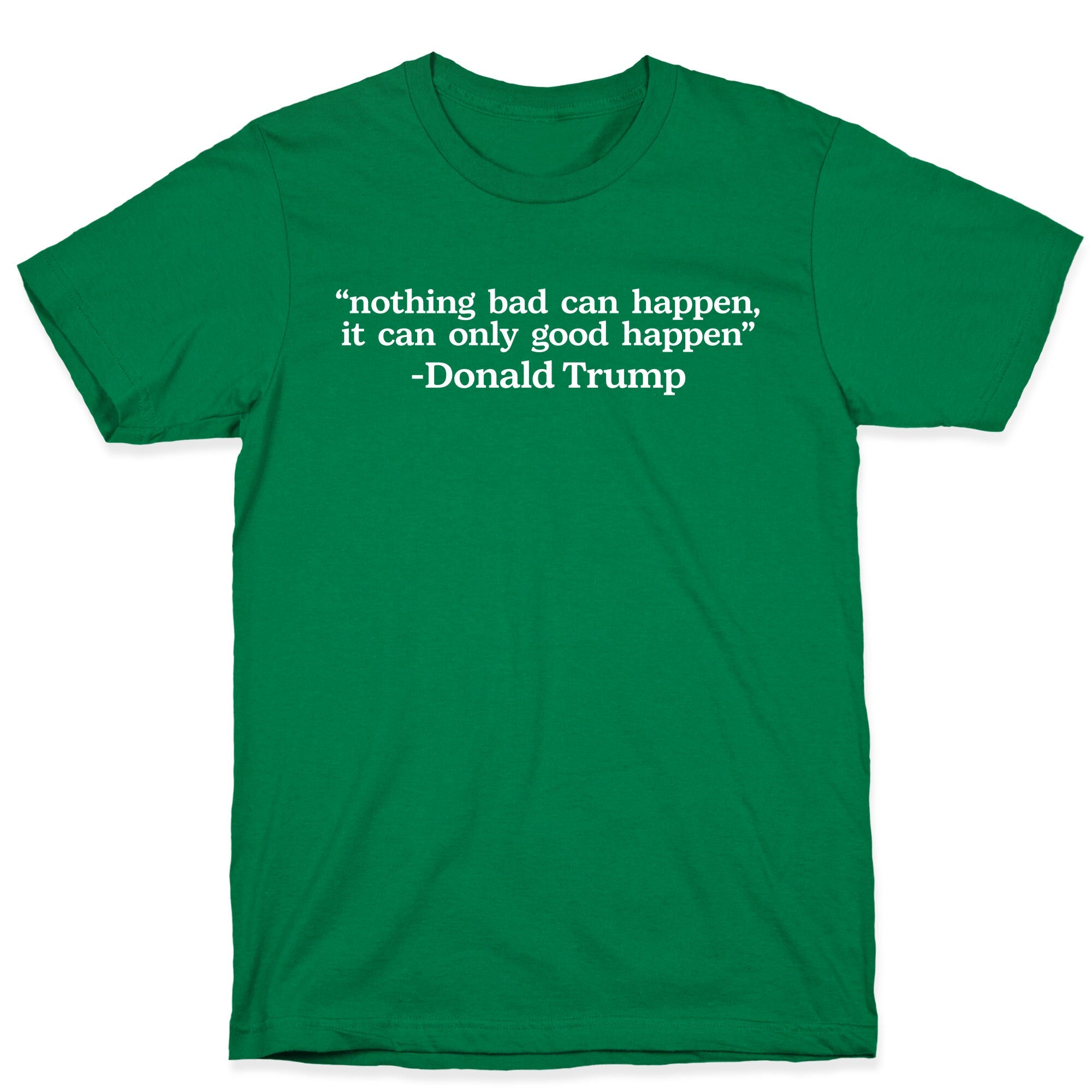 Trump Nothing Bad Can Happen T-Shirt