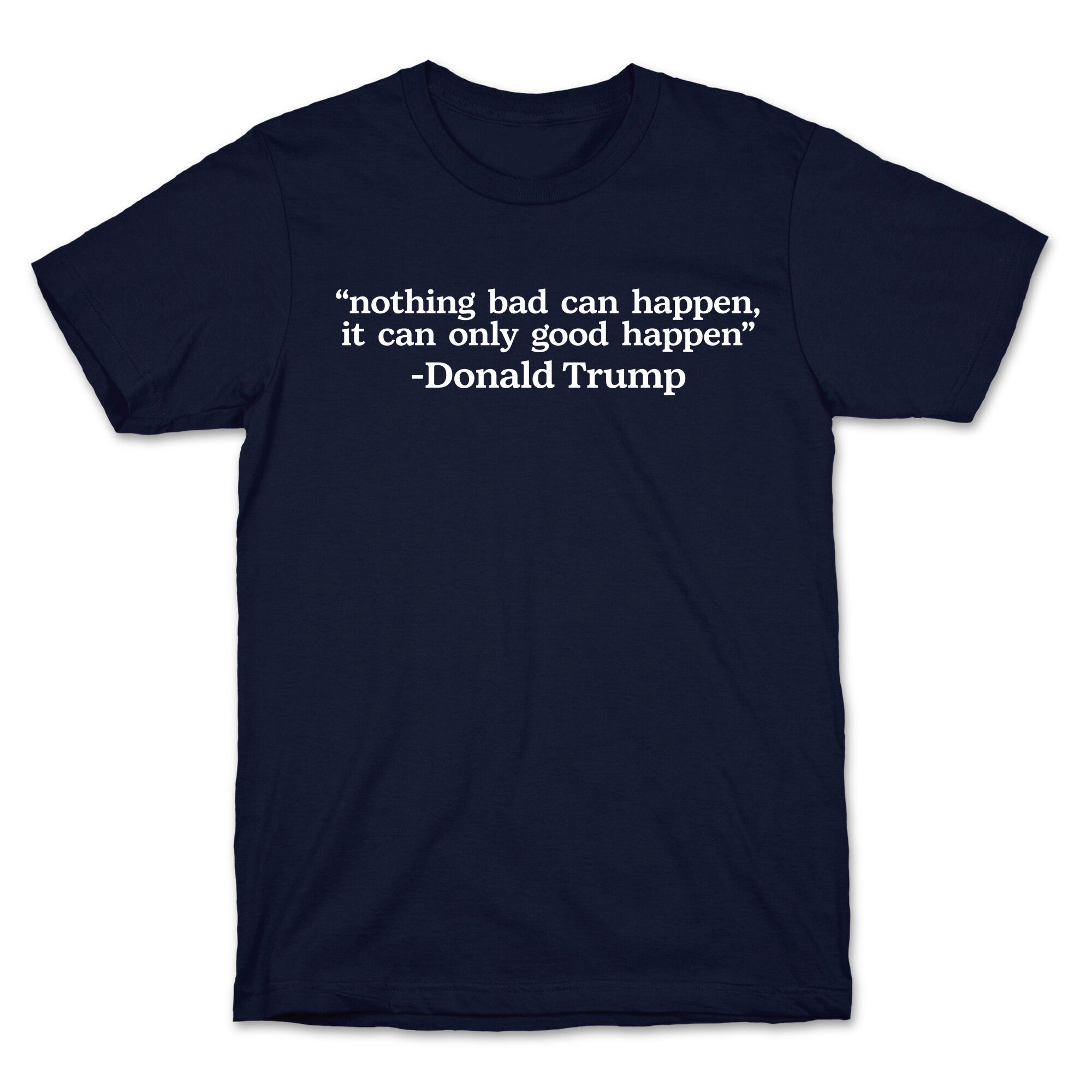Trump Nothing Bad Can Happen T-Shirt
