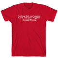 Trump Nothing Bad Can Happen T-Shirt
