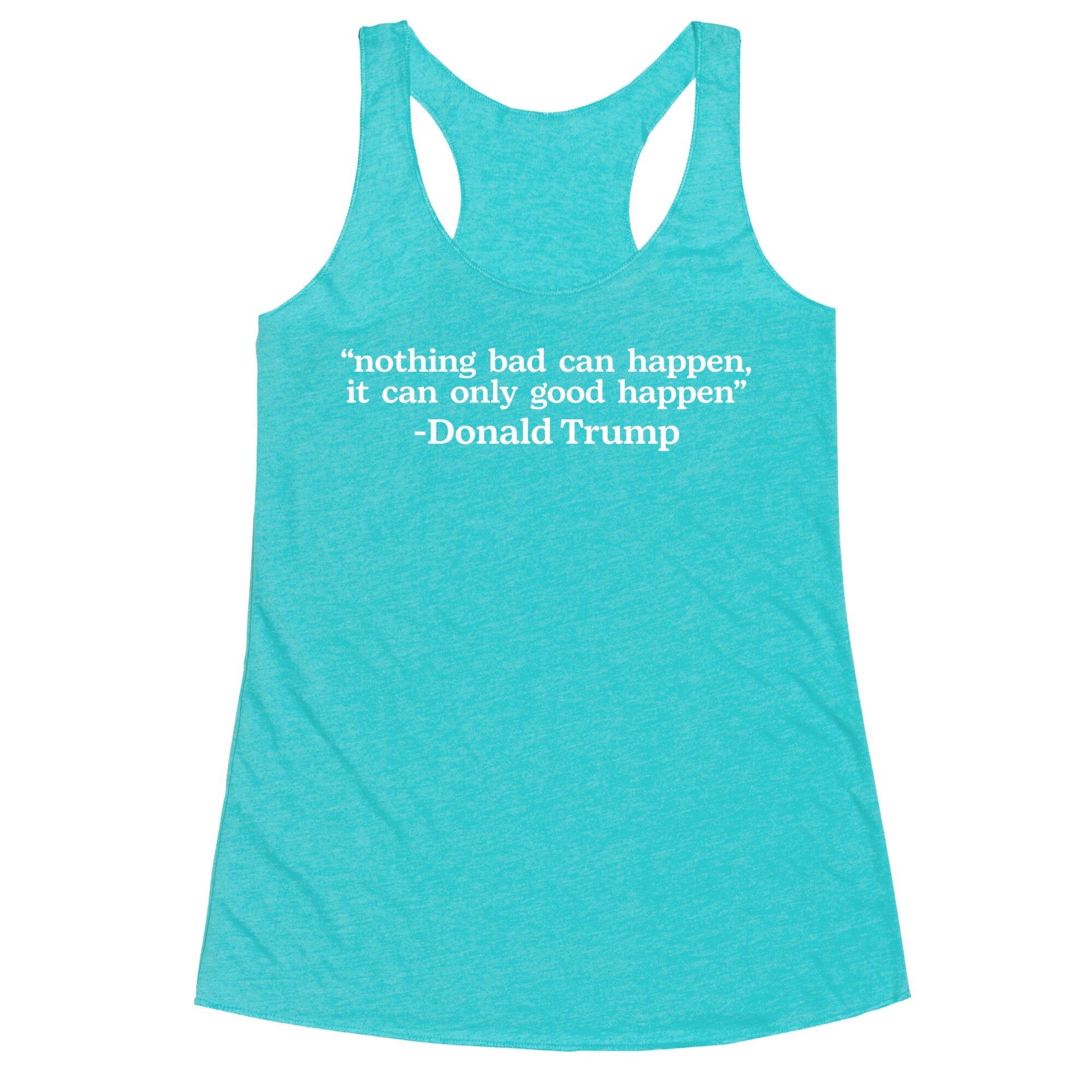 Trump Nothing Bad Can Happen Racerback Tank