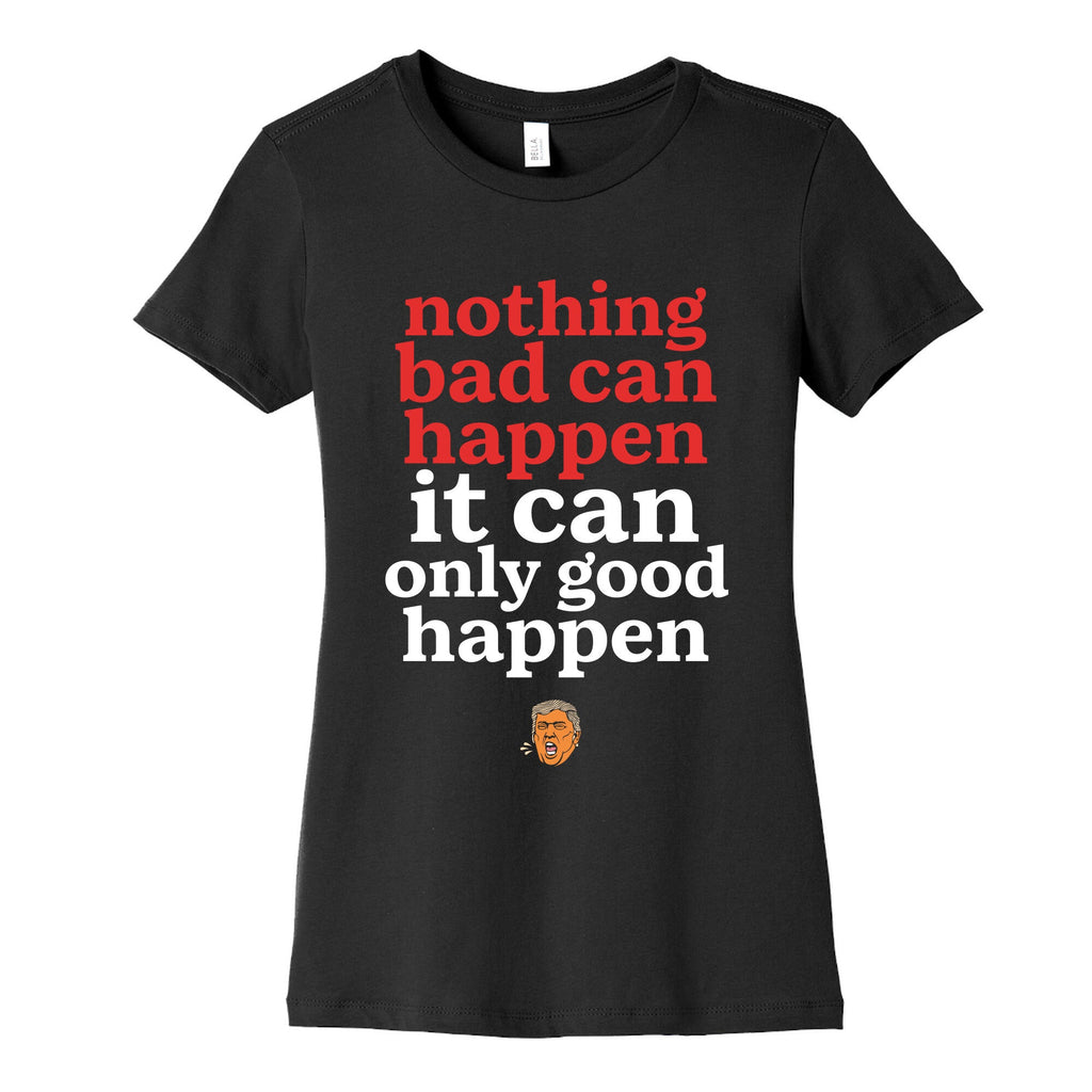 Nothing Bad Can Happen Trump Womens Cotton Tee