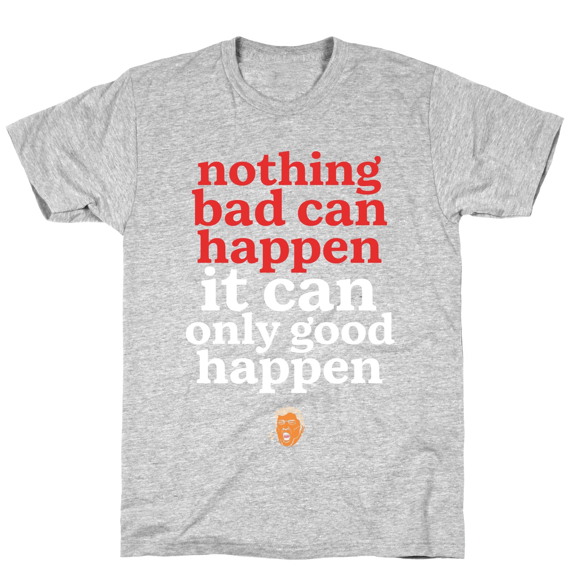 Nothing Bad Can Happen Trump T-Shirt