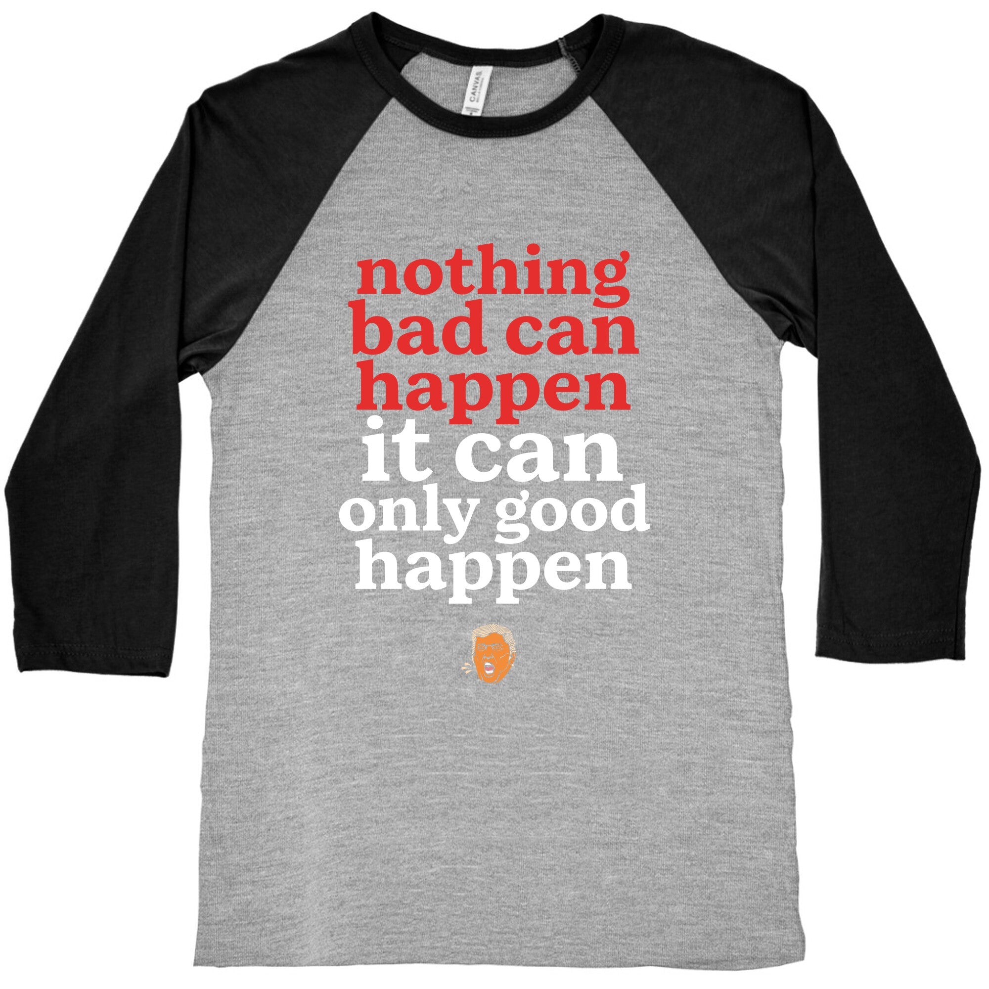 Nothing Bad Can Happen Trump Baseball Tee