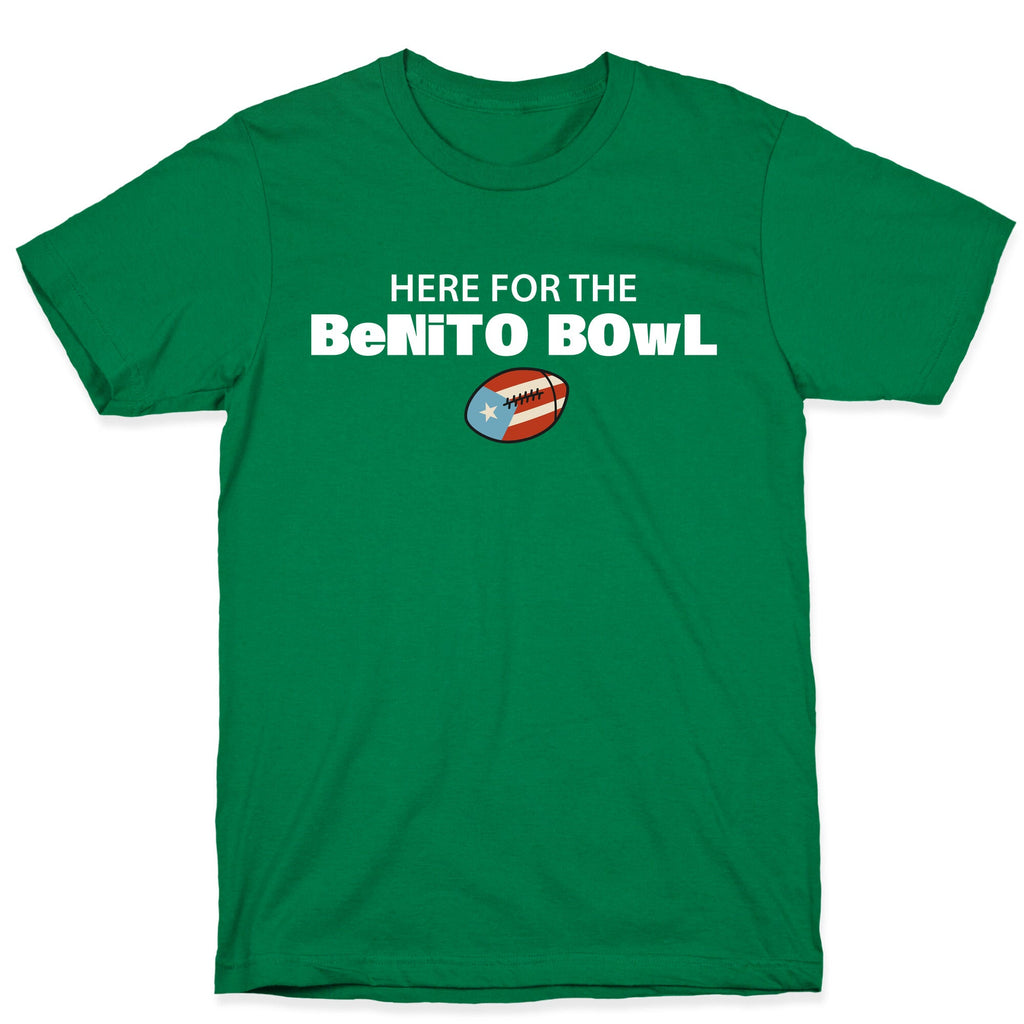 Here for the Benito Bowl T-Shirt