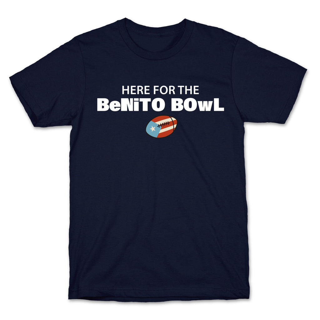 Here for the Benito Bowl T-Shirt
