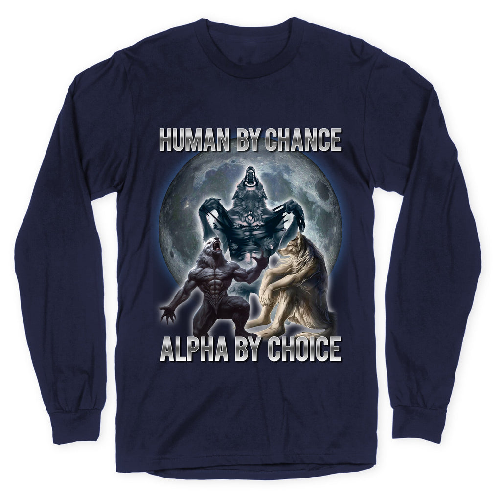 Human by Chance, Alpha by Choice Longsleeve Tee
