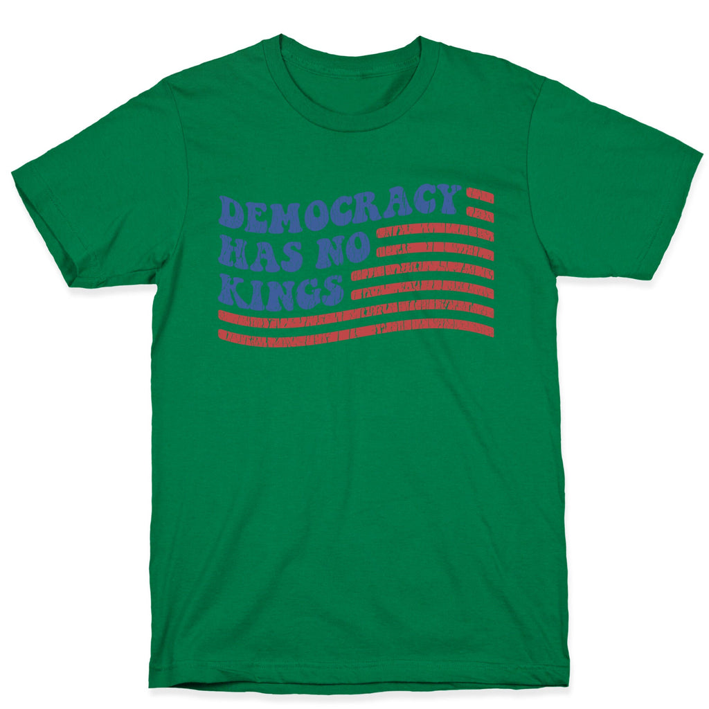 Democracy Has No Kings T-Shirt
