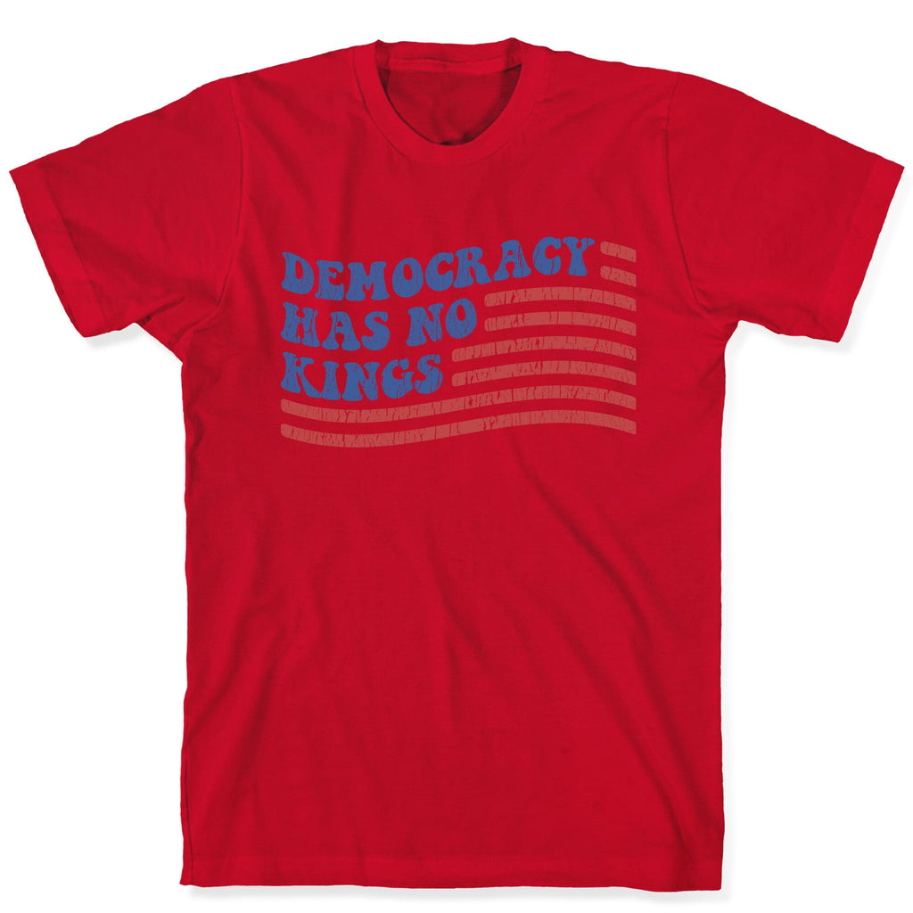 Democracy Has No Kings T-Shirt