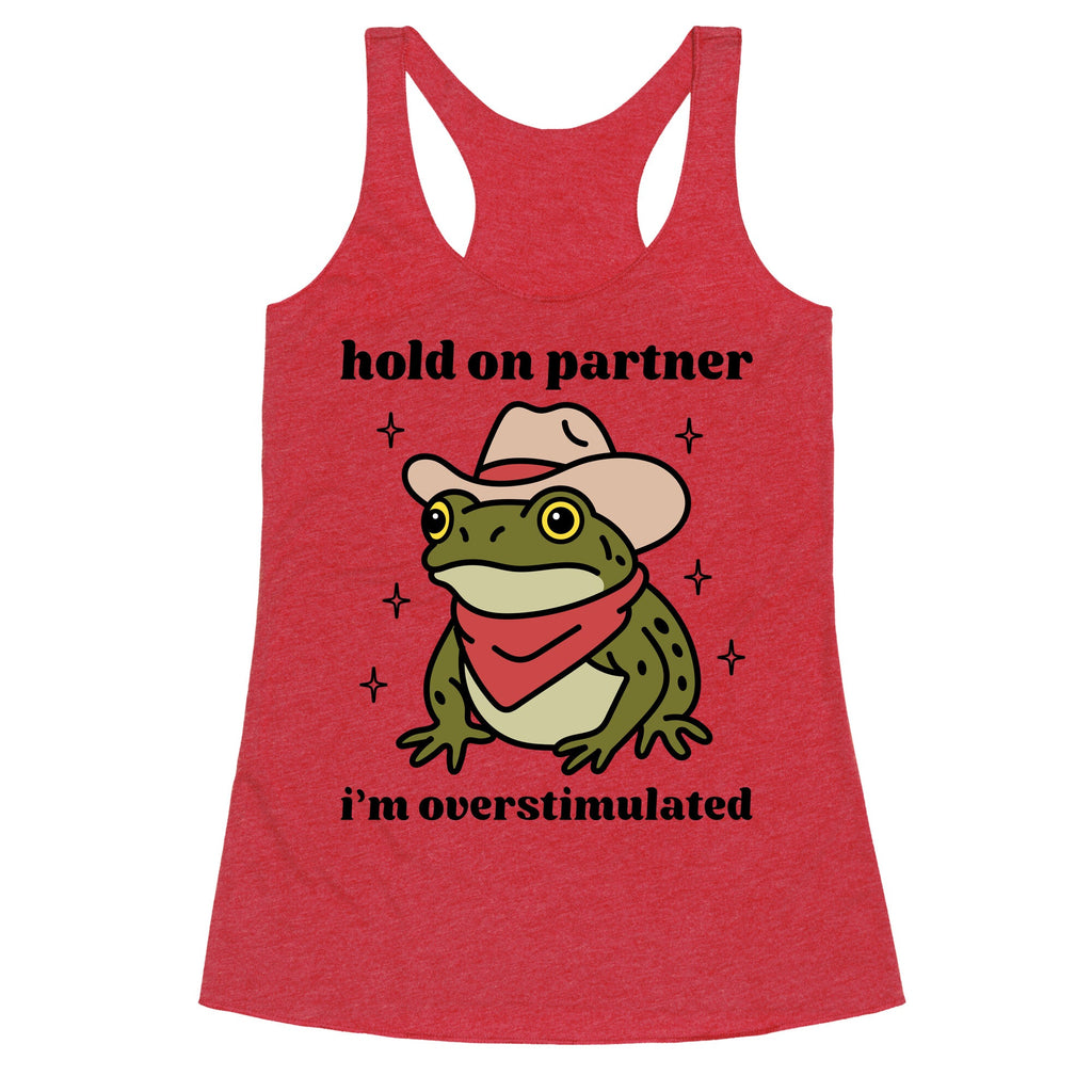 Hold on Partner, Im Overstimulated Racerback Tank
