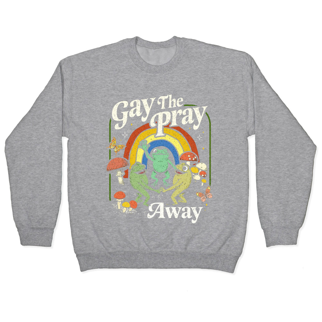 Gay The Pray Away Crewneck Sweatshirt