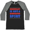 Democracy Is Not a Spectator Sport Baseball Tee