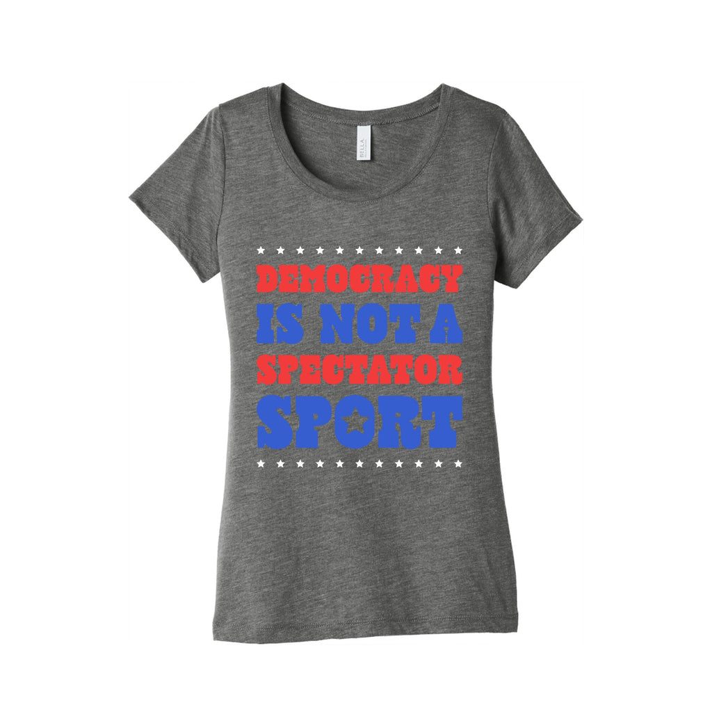 Democracy Is Not a Spectator Sport Womens Triblend Tee