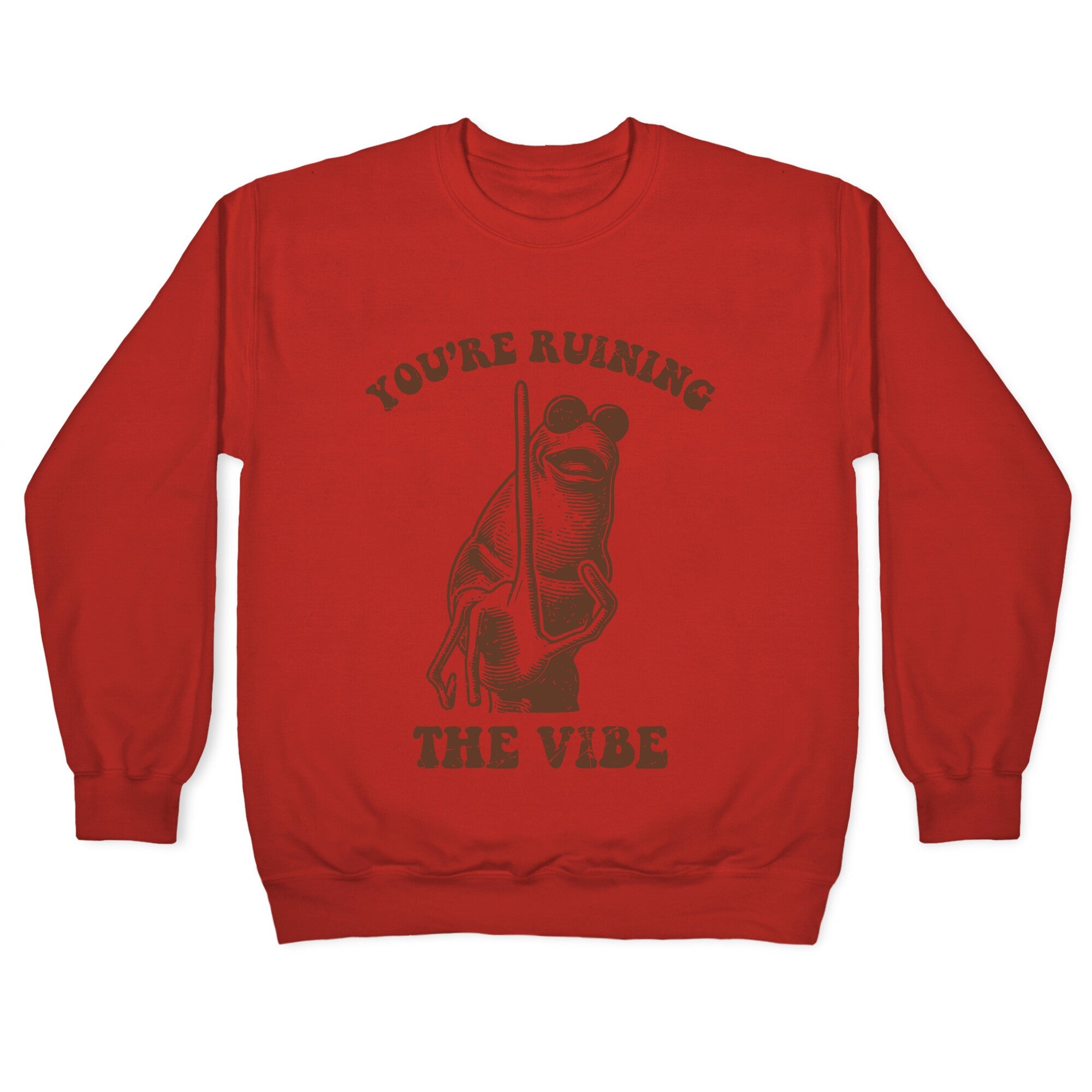 You Are Ruining the Vibe Crewneck Sweatshirt
