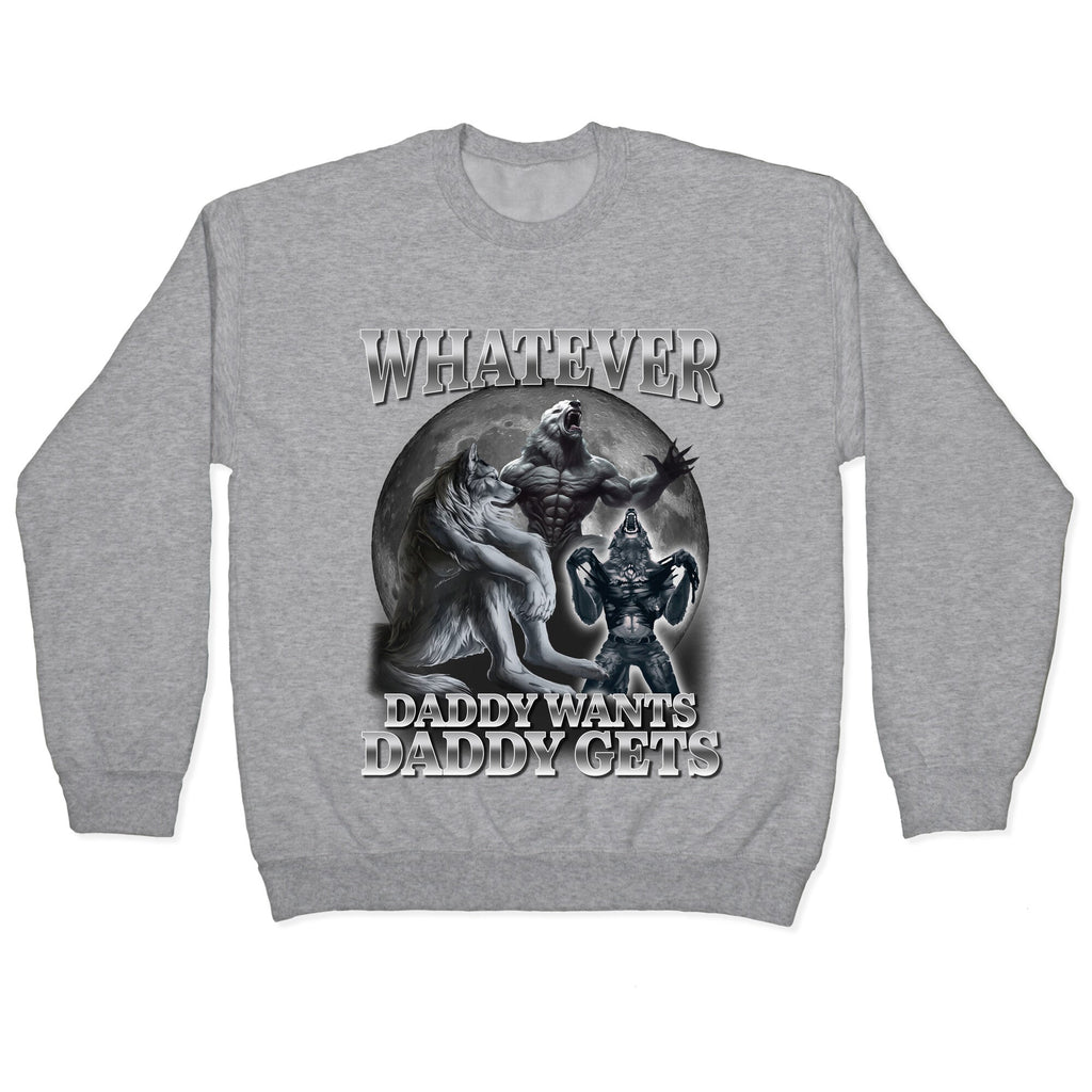 Whatever Daddy Wants Wolf Shirt Crewneck Sweatshirt