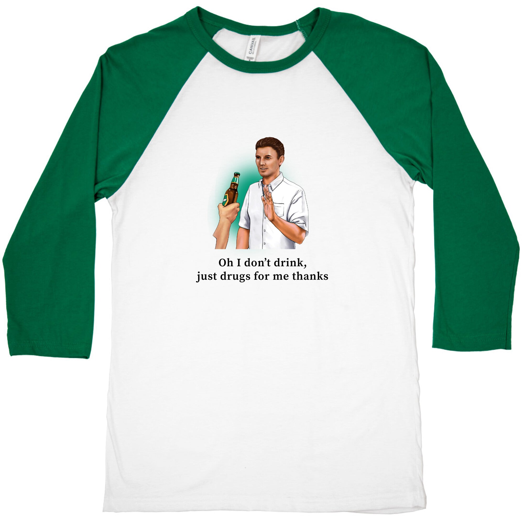 I dont drink, just drugs for me thanks Baseball Tee