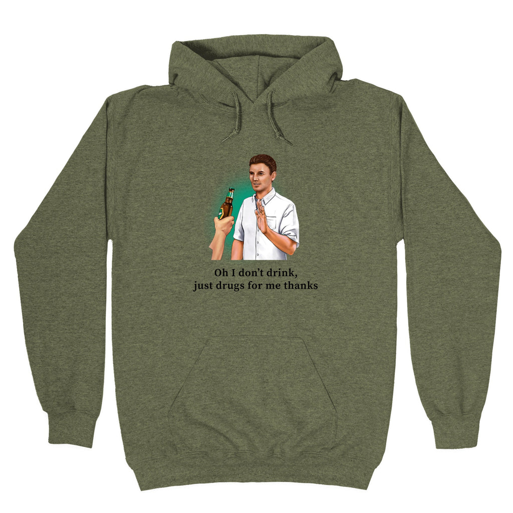 I dont drink, just drugs for me thanks Hoodie