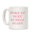 Woke Up Sexy as Hell Again Coffee Mug