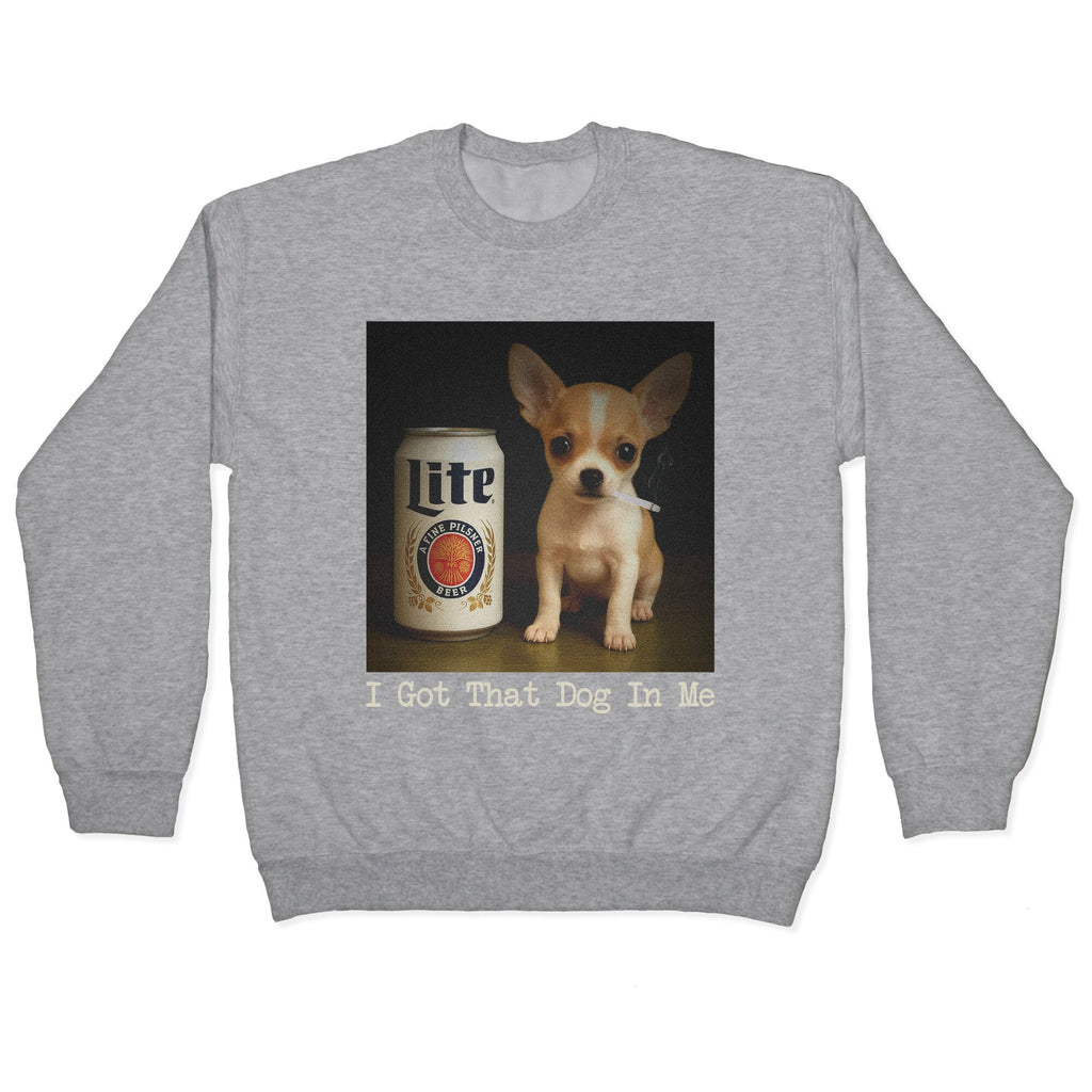 I Got That Dog In Me Shirt Crewneck Sweatshirt