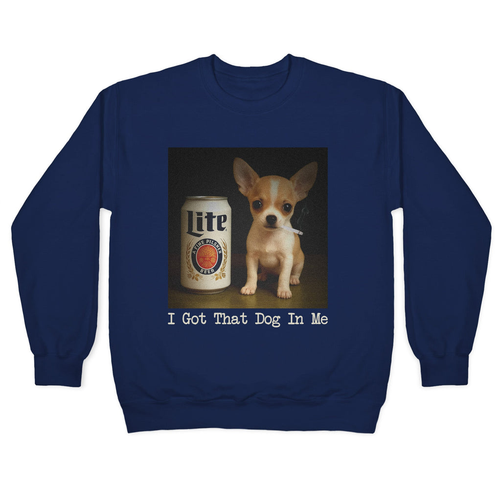 I Got That Dog In Me Shirt Crewneck Sweatshirt