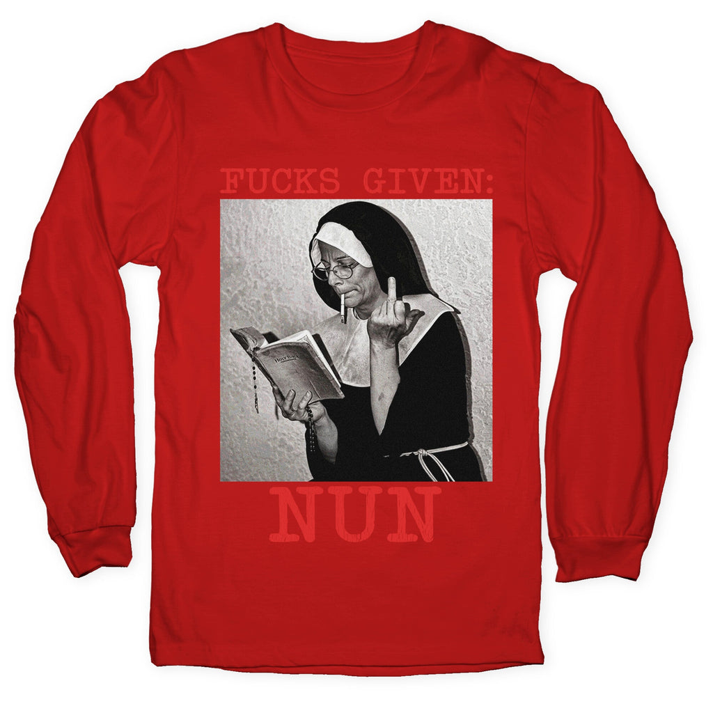 Fucks Given: Nun Longsleeve Tee