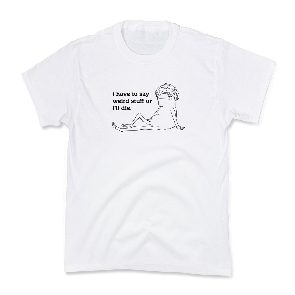 I Have To Say Weird Stuff Kids Tee