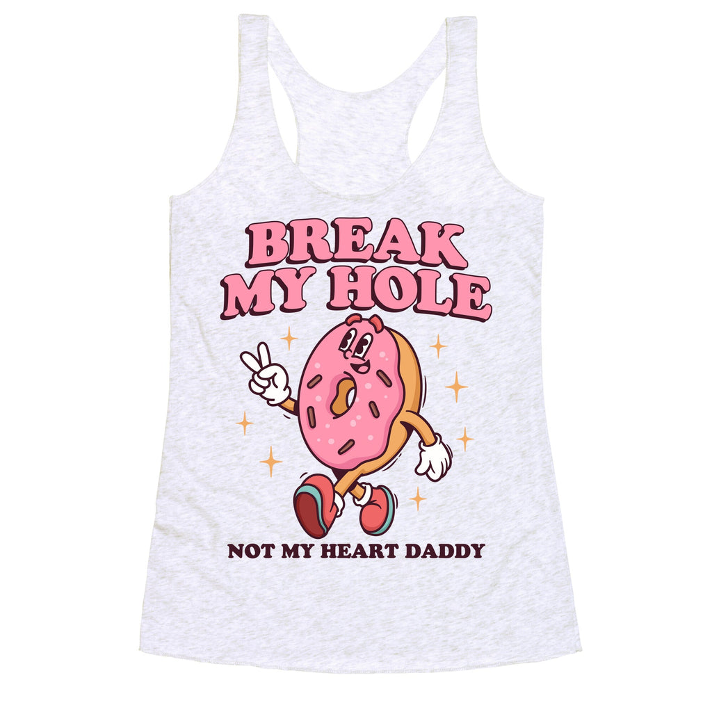 Break My Hole, Not My Heart Daddy Racerback Tank