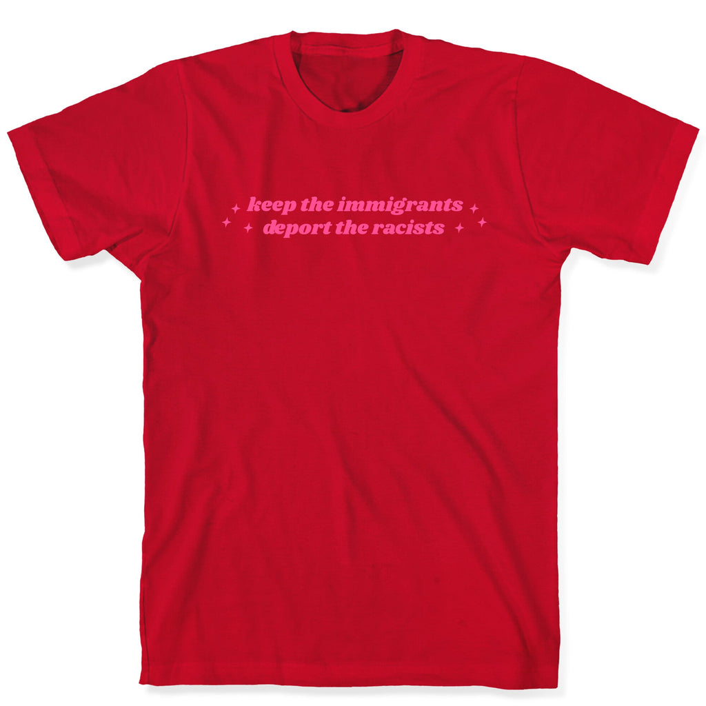 Keep The Immigrants, Deport The Racists T-Shirt