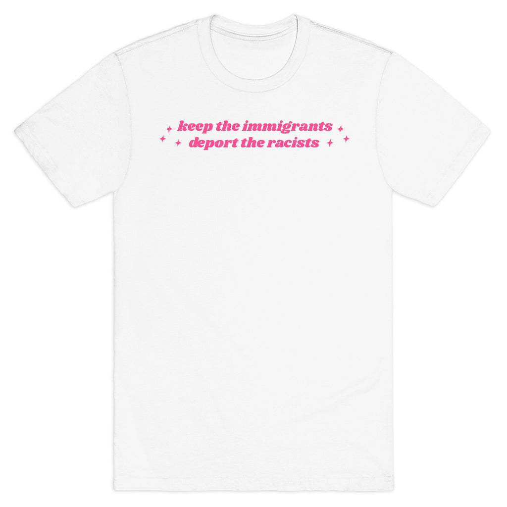 Keep The Immigrants, Deport The Racists T-Shirt