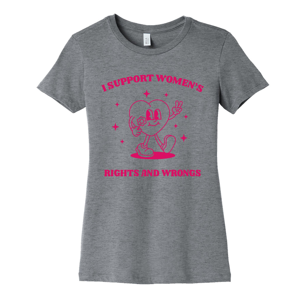 I Support Womens Rights And Wrongs Womens Cotton Tee