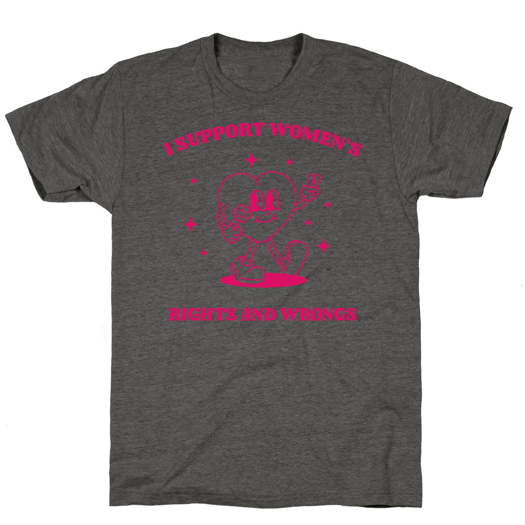 I Support Womens Rights And Wrongs Unisex Triblend Tee