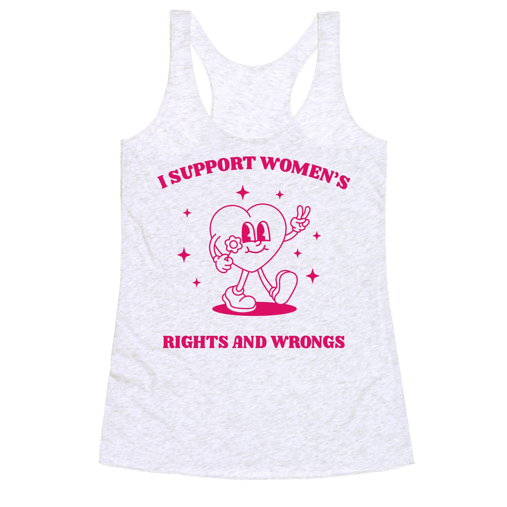 I Support Womens Rights And Wrongs Racerback Tank