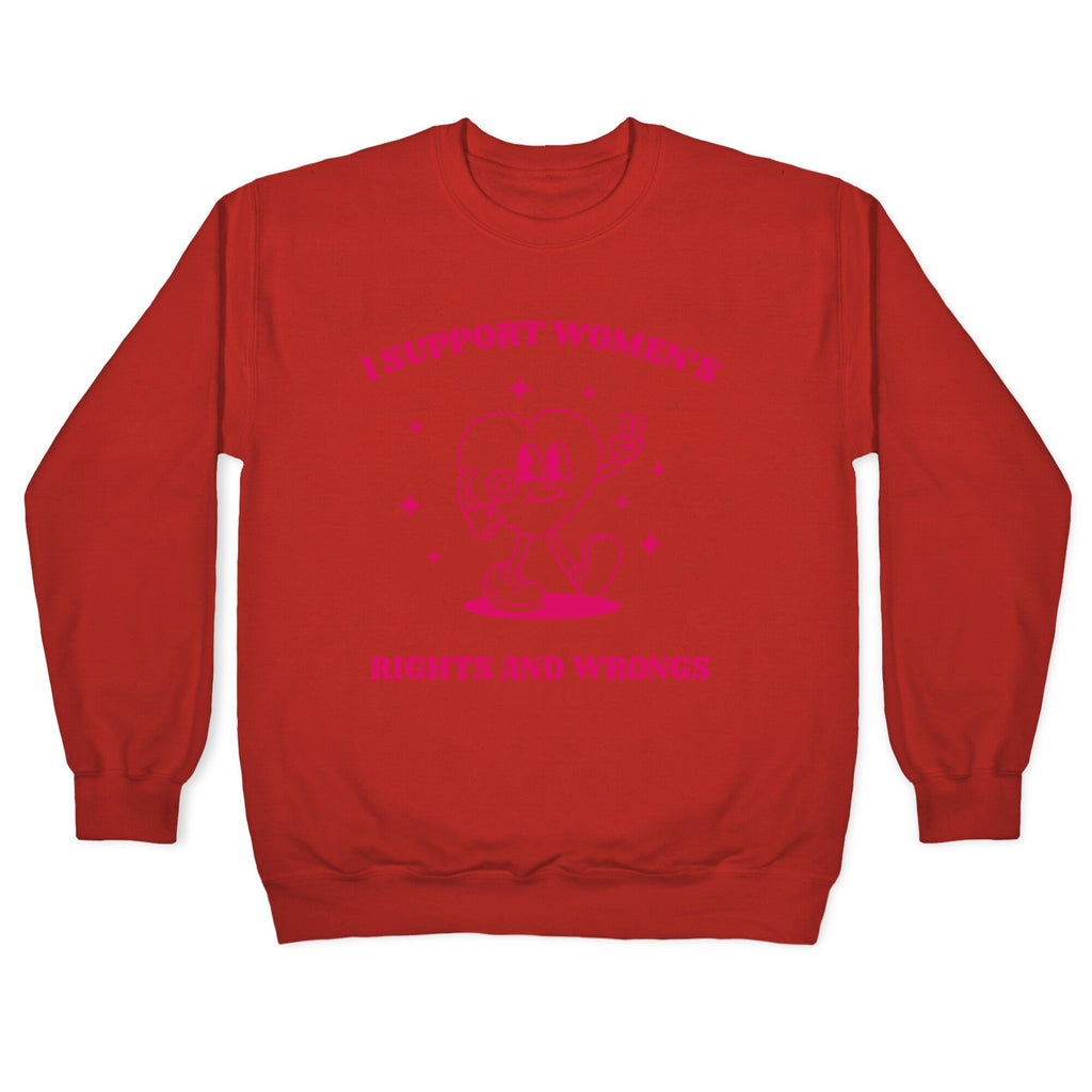 I Support Womens Rights And Wrongs Crewneck Sweatshirt