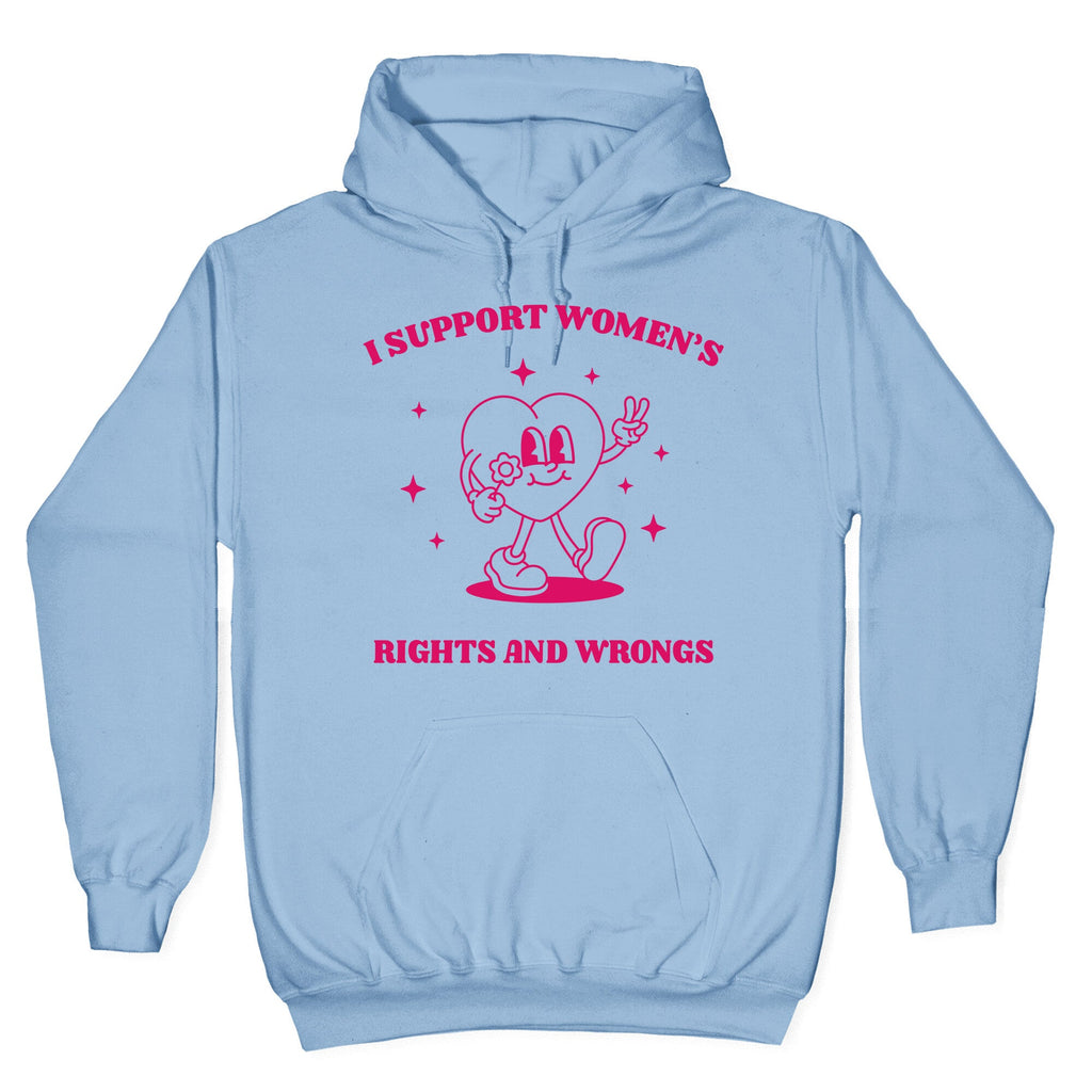 I Support Womens Rights And Wrongs Hoodie