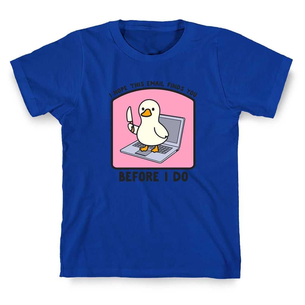 I Hope This Email Finds You T-Shirt