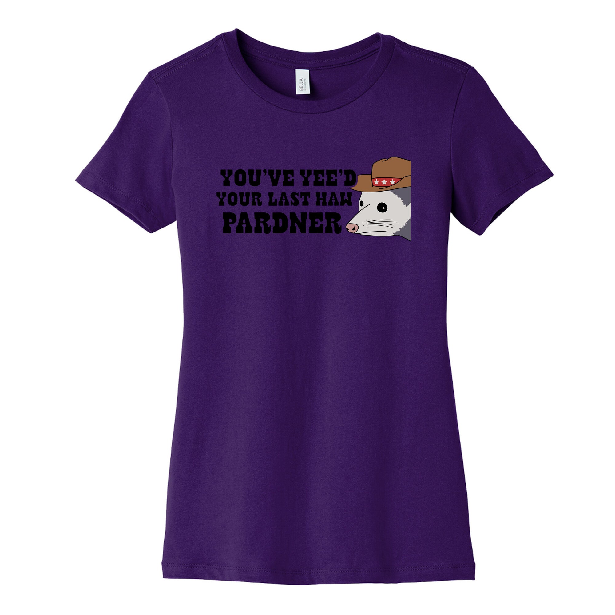 Youve Yees Your Last Haw Pardner Womens Cotton Tee
