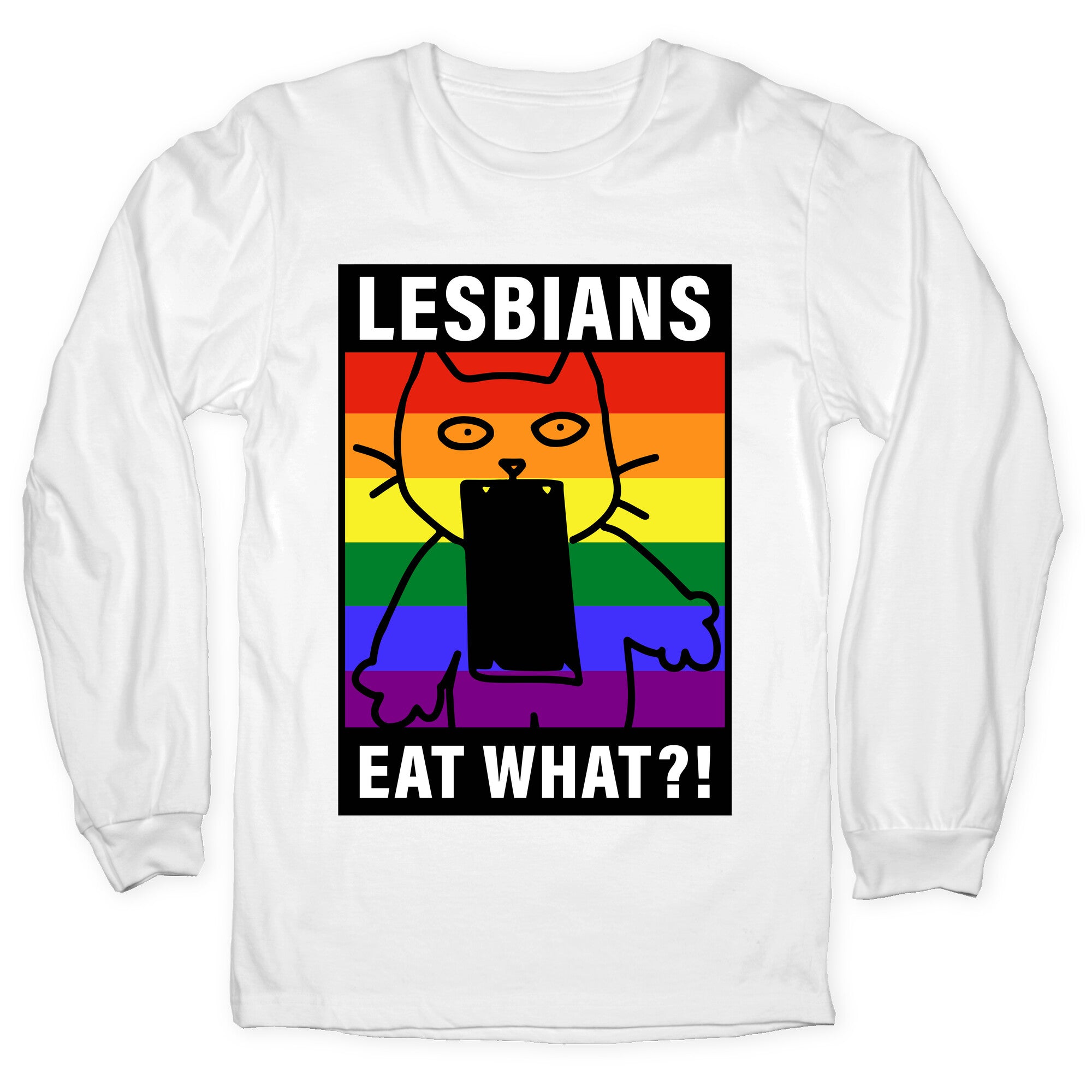 Lesbians Eat What?! Longsleeve Tee