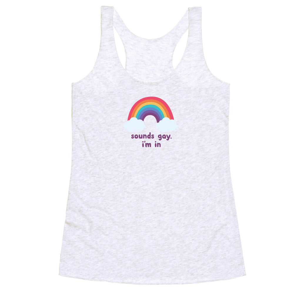 Sounds Gay, Im In Racerback Tank
