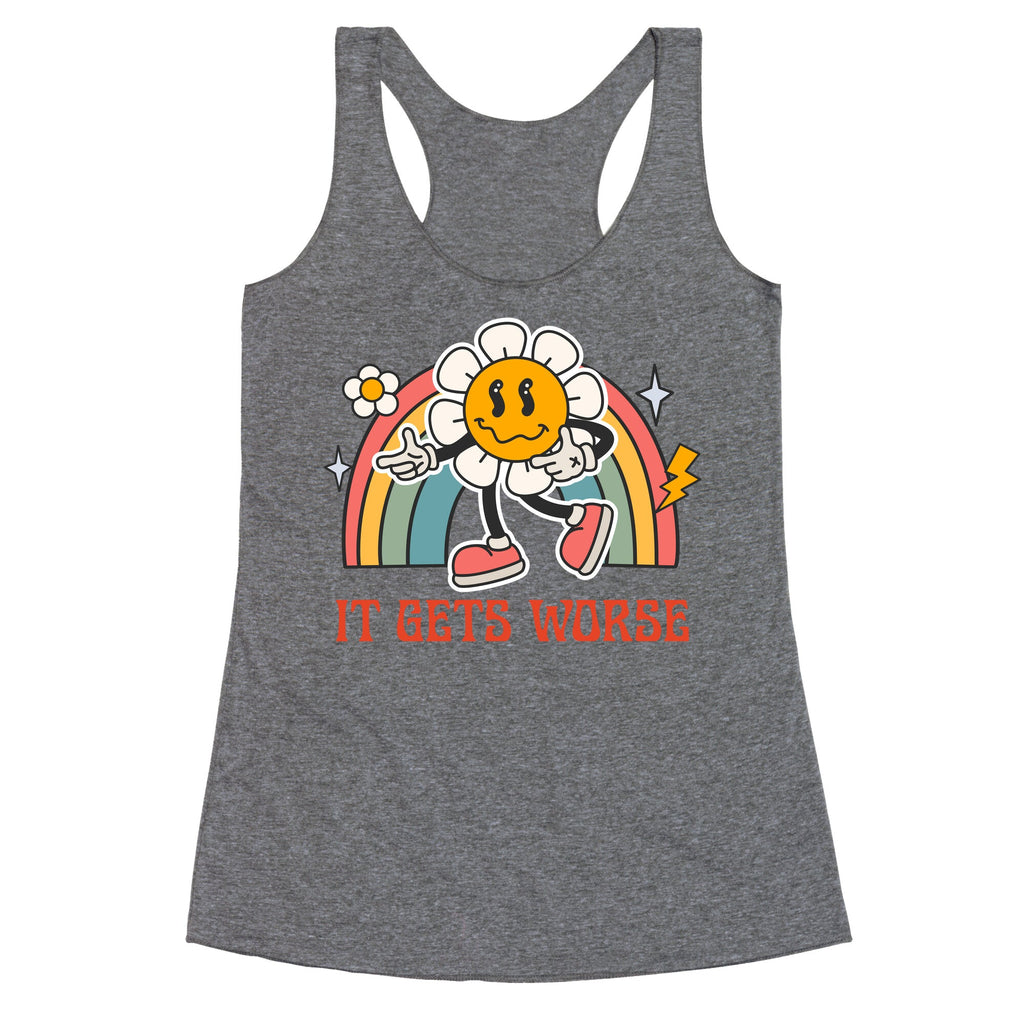 It Gets Worse Racerback Tank