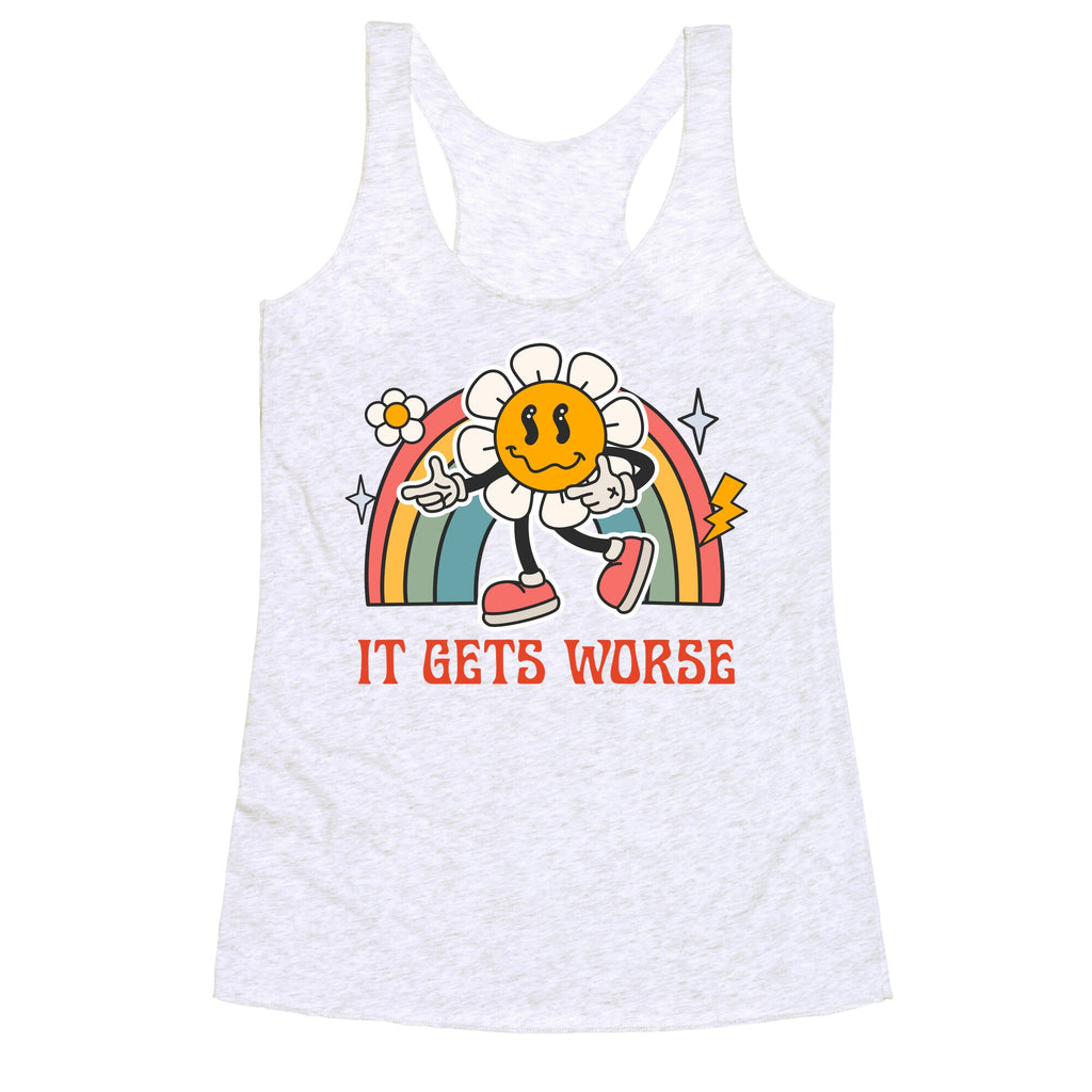 It Gets Worse Racerback Tank