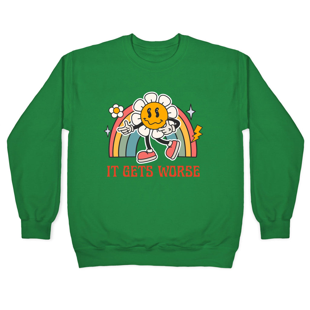 It Gets Worse Crewneck Sweatshirt