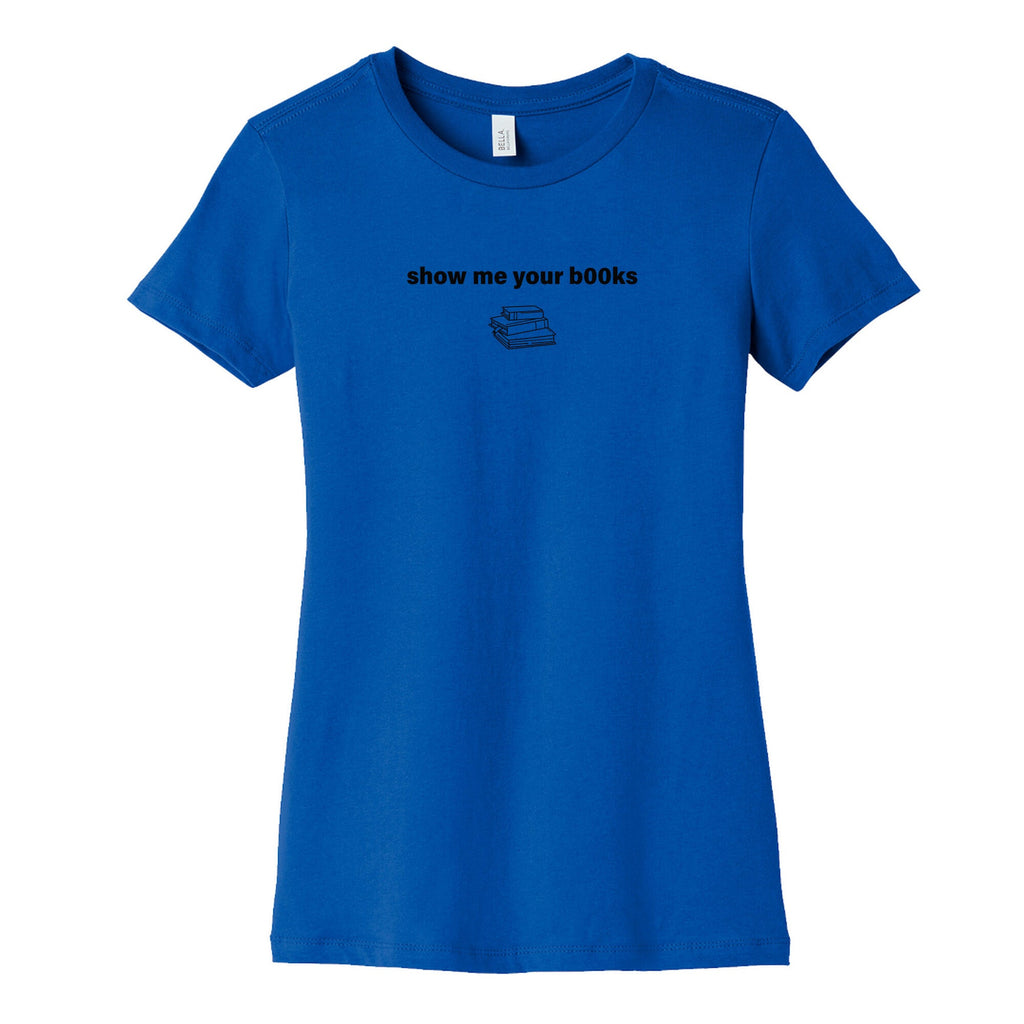 Show Me Your Books Womens Cotton Tee