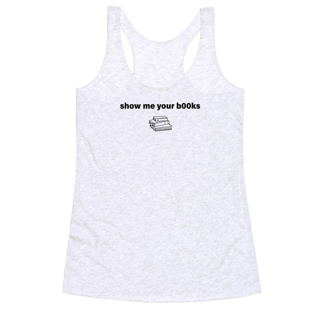 Show Me Your Books Racerback Tank