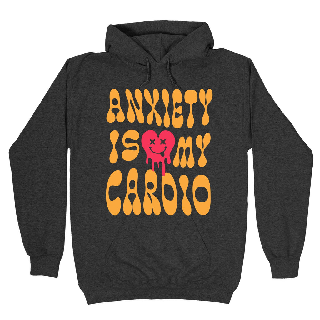 Anxiety Is My Cardio Hoodie